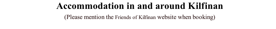 Accommodation in and around Kilfinan (Please mention the Friends of Kilfinan website when booking)